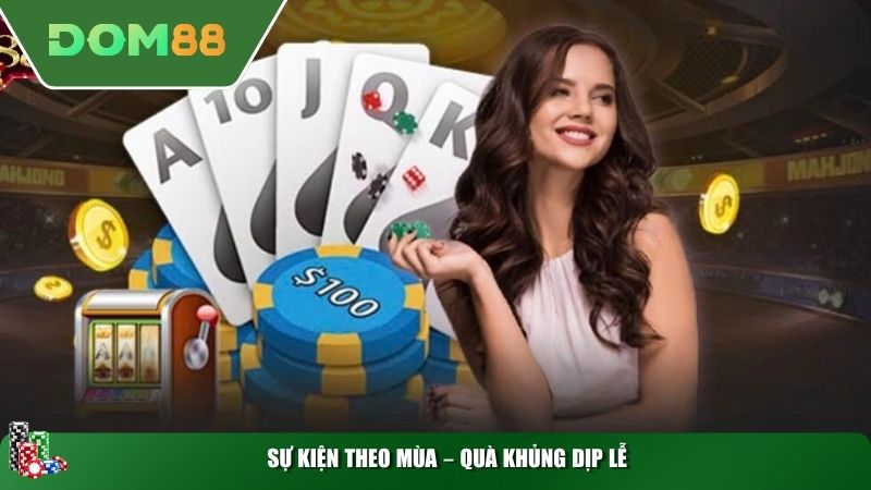 Sự kiện theo mùa – Quà khủng dịp lễ