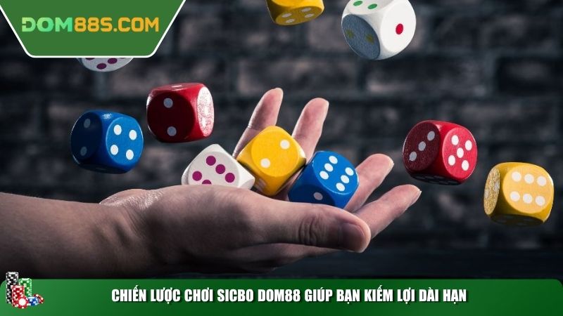 Chiến lược chơi Sicbo DOM88 giúp bạn kiếm lợi dài hạn