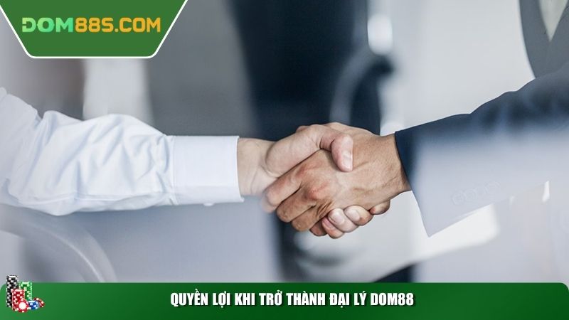 Quyền lợi khi trở thành đại lý Dom88