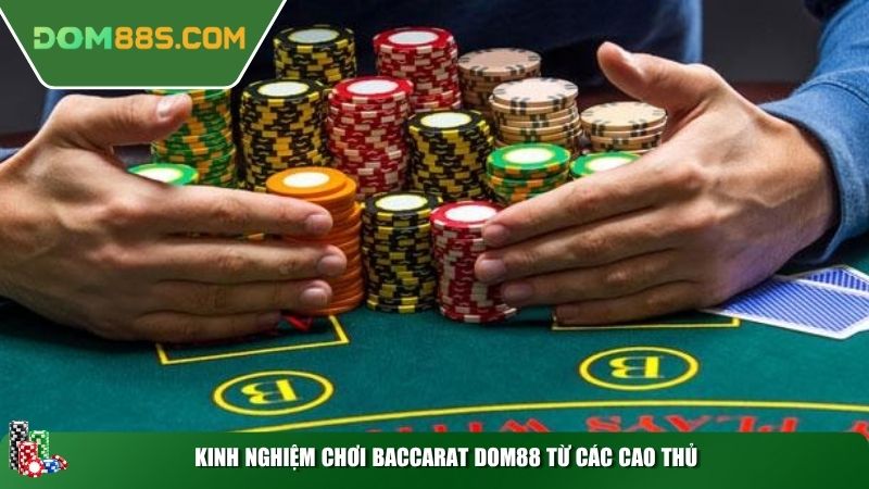 Kinh nghiệm chơi Baccarat DOM88 từ các cao thủ