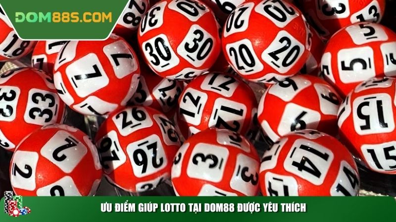 Ưu điểm giúp Lotto tại Dom88 được yêu thích