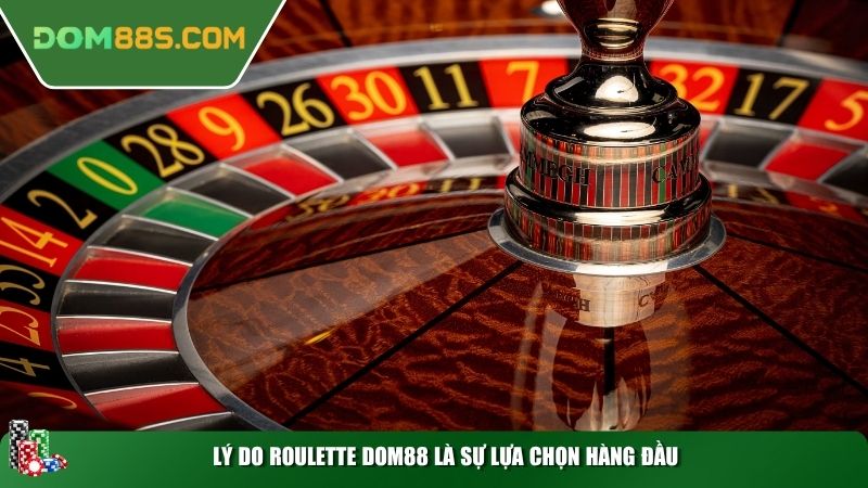 Lý do Roulette DOM88 là sự lựa chọn hàng đầu
