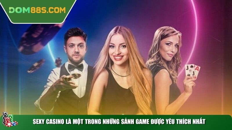 SEXY Casino là một trong những sảnh game được yêu thích nhất