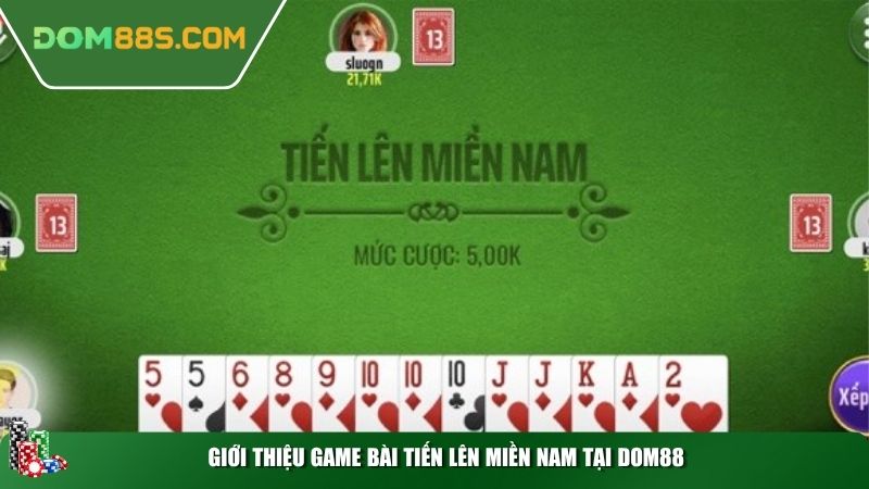 Giới thiệu game bài tiến lên miền nam tại Dom88