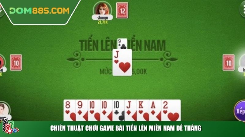 Chiến thuật chơi game bài tiến lên miền nam dễ thắng