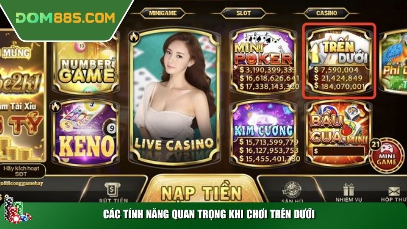 Các tính năng quan trọng khi chơi trên dưới