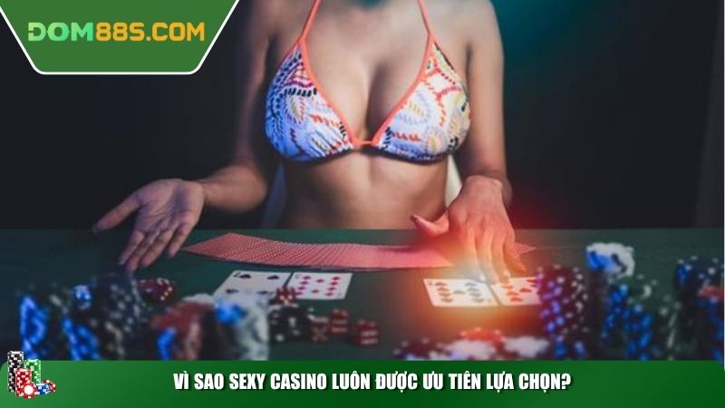 Vì sao SEXY casino luôn được ưu tiên lựa chọn?